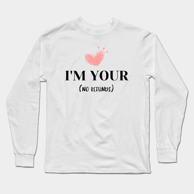 I'm your no refunds t-shirt Long Sleeve T-Shirt by luna.wxe@gmail.com